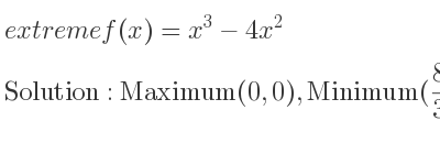 The extreme f(x)=x^3-4x^2 is Maximum(0,0),Minimum(8/3 ,-256/27)